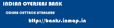 INDIAN OVERSEAS BANK  ODISHA CUTTACK ATHAGARH   banks information 